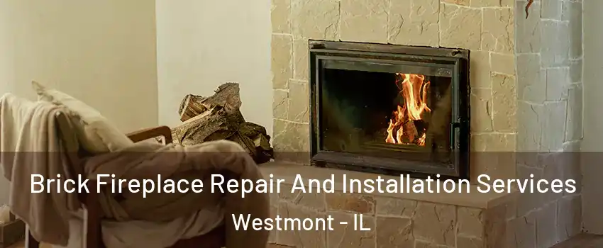  Brick Fireplace Repair And Installation Services Westmont - IL