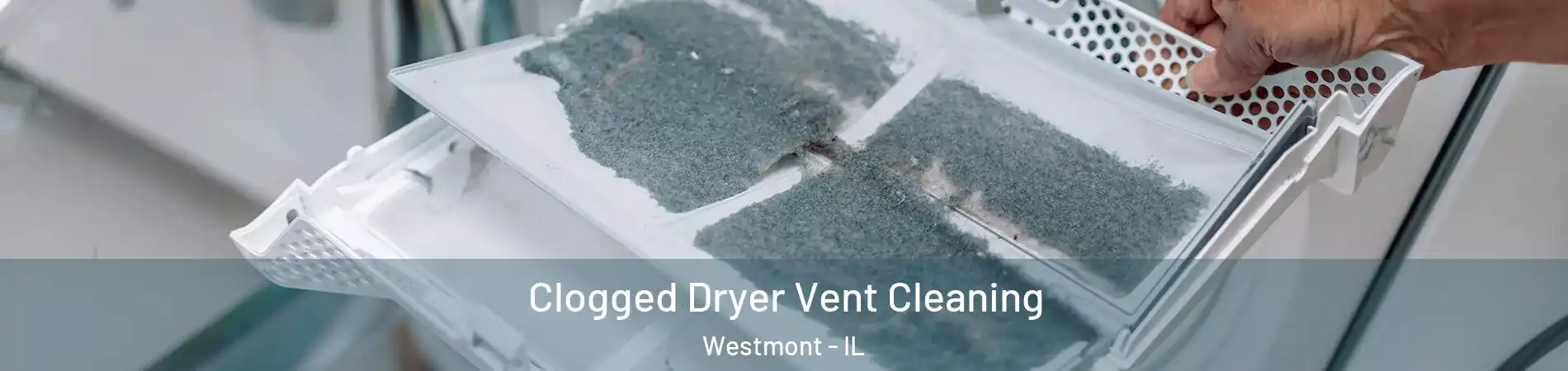  Clogged Dryer Vent Cleaning Westmont - IL