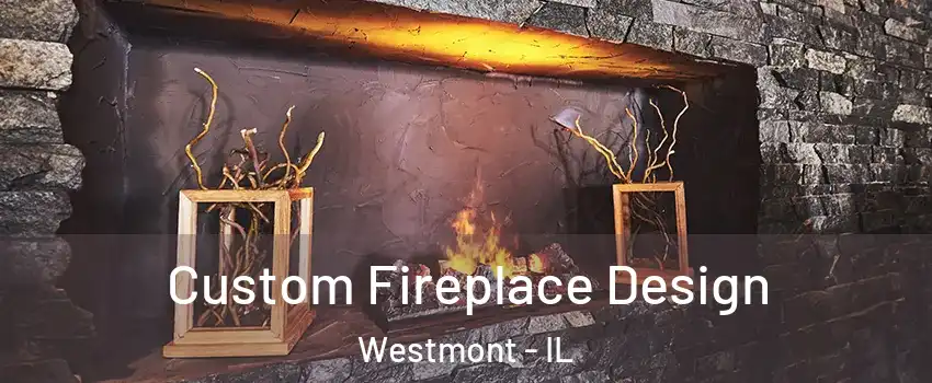  Custom Fireplace Design Westmont - IL