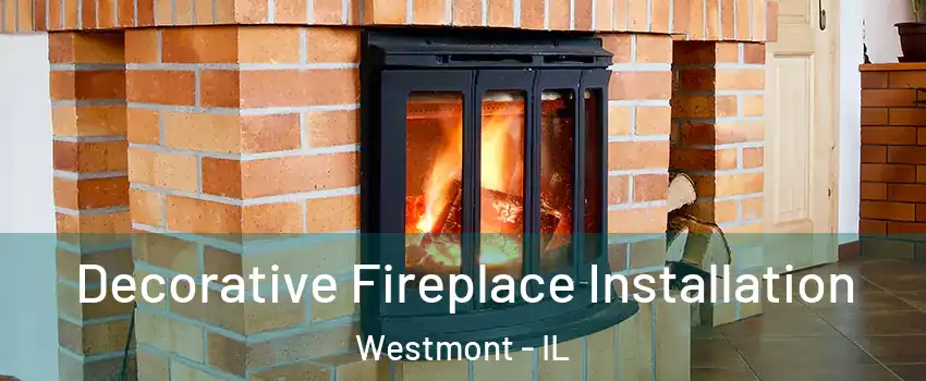  Decorative Fireplace Installation Westmont - IL