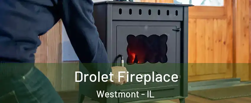  Drolet Fireplace Westmont - IL