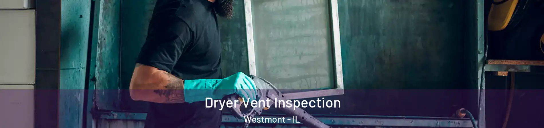  Dryer Vent Inspection Westmont - IL