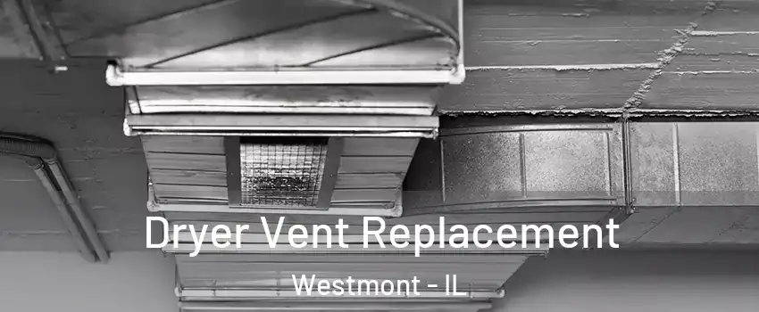  Dryer Vent Replacement Westmont - IL