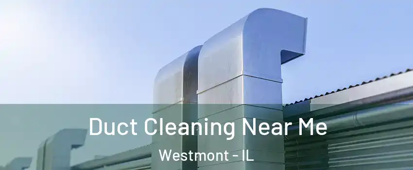  Duct Cleaning Near Me Westmont - IL