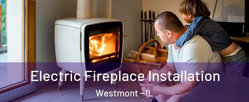  Electric Fireplace Installation Westmont - IL