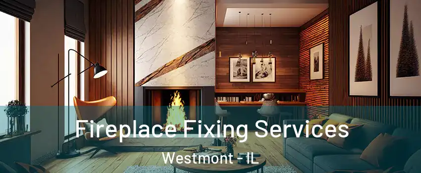  Fireplace Fixing Services Westmont - IL