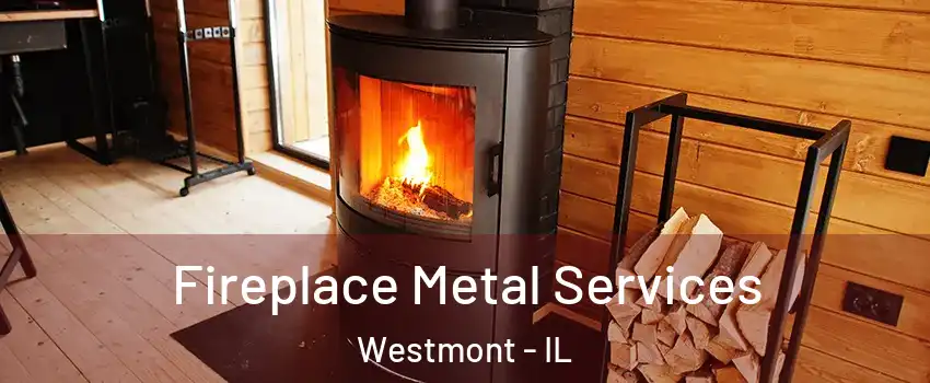 Fireplace Metal Services Westmont - IL