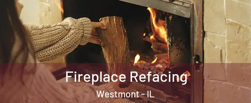  Fireplace Refacing Westmont - IL