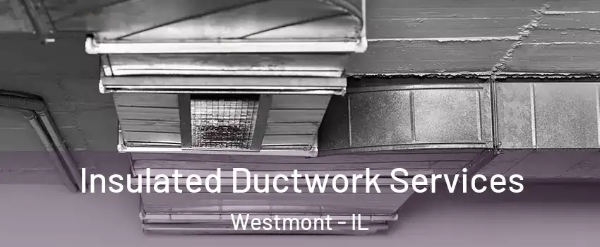 Insulated Ductwork Services Westmont - IL