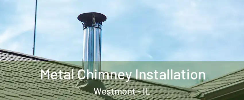  Metal Chimney Installation Westmont - IL