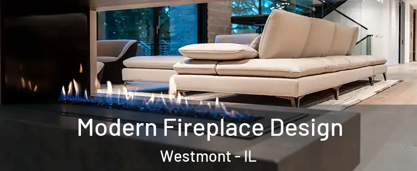  Modern Fireplace Design Westmont - IL