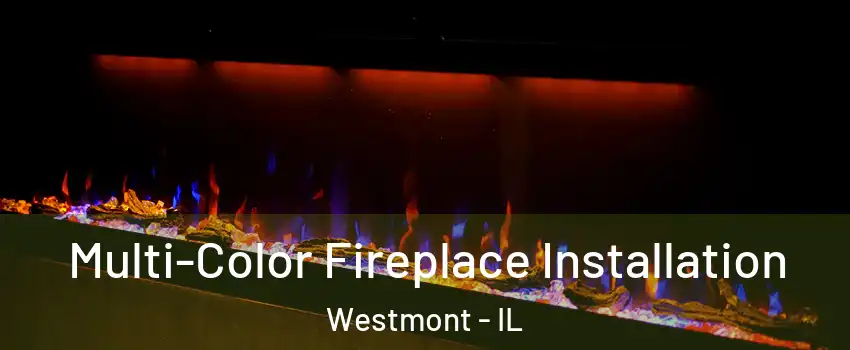  Multi-Color Fireplace Installation Westmont - IL