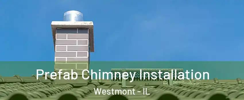  Prefab Chimney Installation Westmont - IL