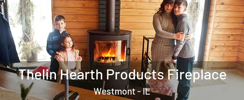  Thelin Hearth Products Fireplace Westmont - IL