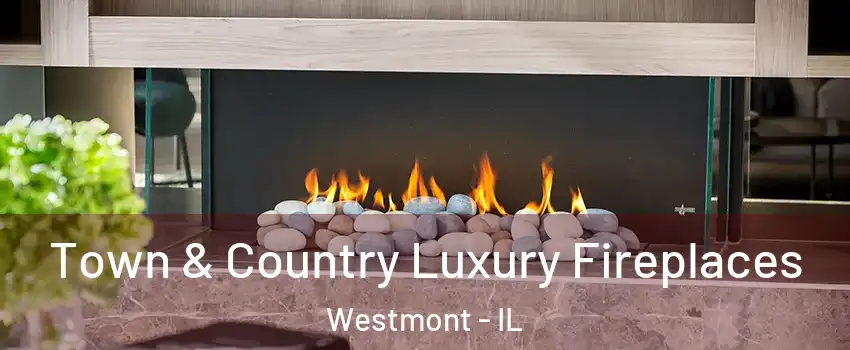  Town & Country Luxury Fireplaces Westmont - IL