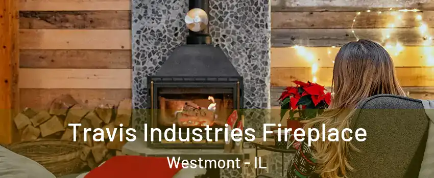  Travis Industries Fireplace Westmont - IL