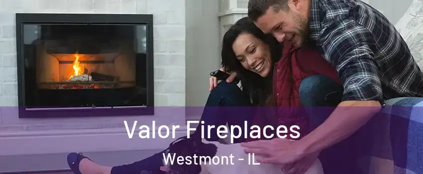  Valor Fireplaces Westmont - IL