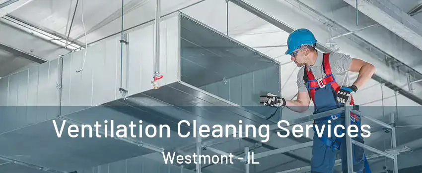  Ventilation Cleaning Services Westmont - IL